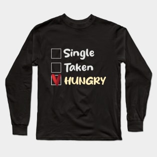 Single Taken Hungry Long Sleeve T-Shirt